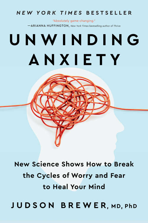 Book cover of Unwinding Anxiety: New Science Shows How to Break the Cycles of Worry and Fear to Heal Your Mind