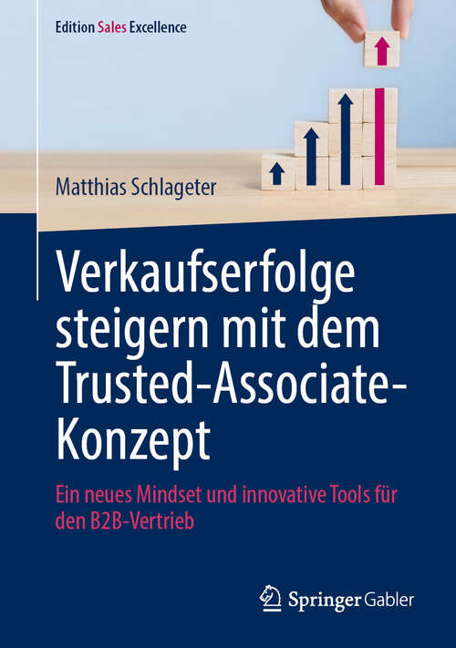 Book cover of Verkaufserfolge steigern mit dem Trusted-Associate-Konzept: Ein neues Mindset und innovative Tools für den B2B-Vertrieb (Edition Sales Excellence)