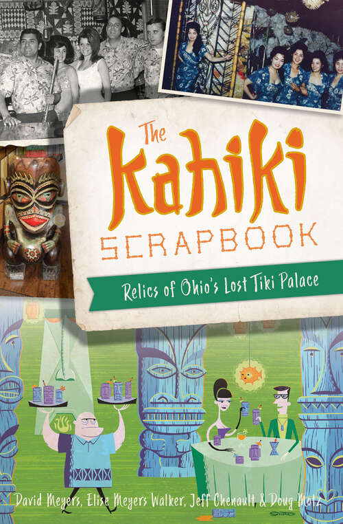 Book cover of Kahiki Scrapbook, The: Relics of Ohio’s Lost Tiki Palace (American Palate)