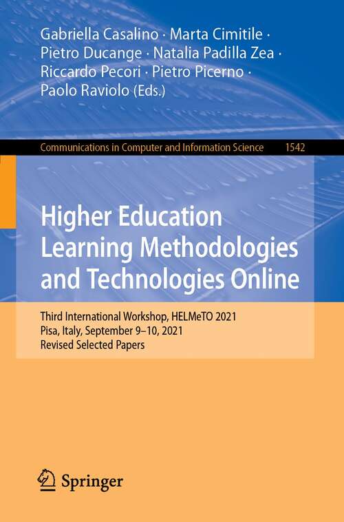 Book cover of Higher Education Learning Methodologies and Technologies Online: Third International Workshop, HELMeTO 2021, Pisa, Italy, September 9–10, 2021, Revised Selected Papers (1st ed. 2022) (Communications in Computer and Information Science #1542)