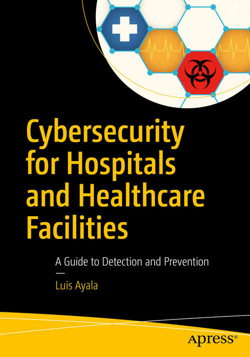 Book cover of Cybersecurity for Hospitals and Healthcare Facilities: A Guide to Detection and Prevention