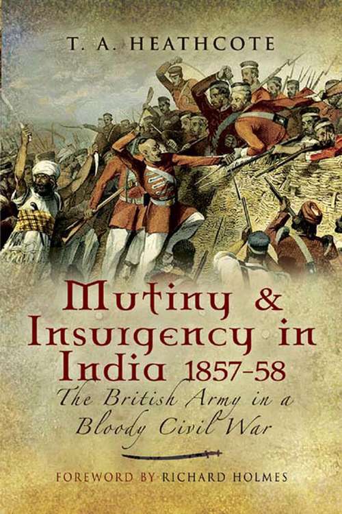 Book cover of Mutiny & Insurgency in India, 1857–58: The British Army in a Bloody Civil War