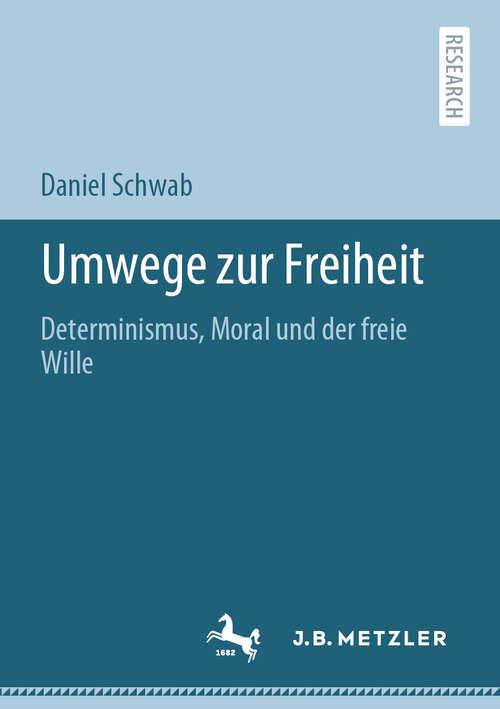 Book cover of Umwege zur Freiheit: Determinismus, Moral und der freie Wille (1. Aufl. 2020)