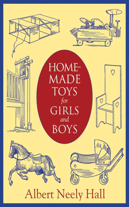 Book cover of Homemade Toys for Girls and Boys: Wooden And Cardboard Toys, Mechanical And Electrical Toys