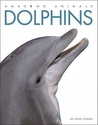 Book cover of Dolphins (Amazing Animals Series)