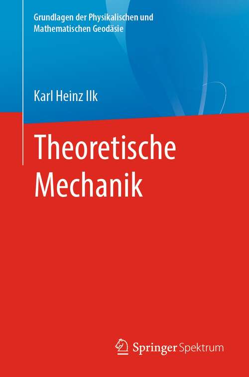 Book cover of Theoretische Mechanik (1. Aufl. 2021) (Grundlagen der Physikalischen und Mathematischen Geodäsie)