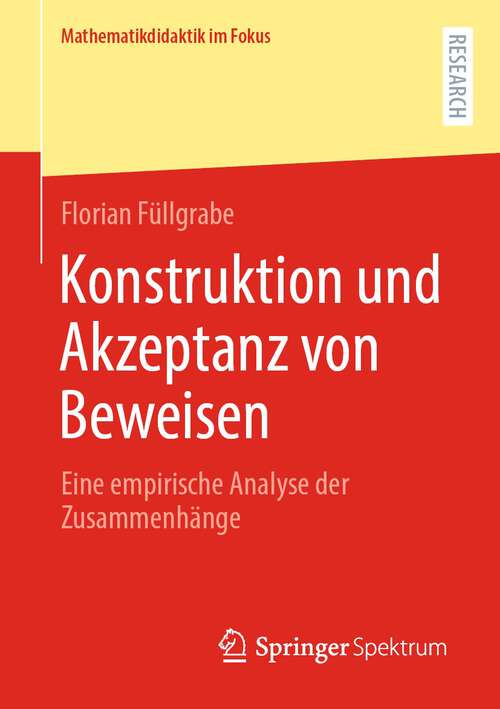 Book cover of Konstruktion und Akzeptanz von Beweisen: Eine empirische Analyse der Zusammenhänge (1. Aufl. 2023) (Mathematikdidaktik im Fokus)