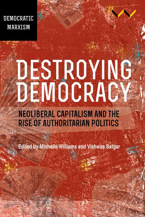 Book cover of Destroying Democracy: Neoliberal capitalism and the rise of authoritarian politics