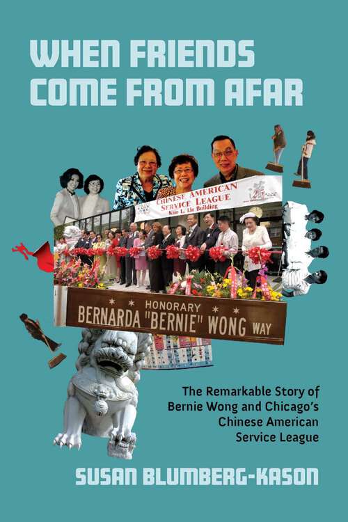 Book cover of When Friends Come From Afar: The Remarkable Story of Bernie Wong and Chicago's Chinese American Service League