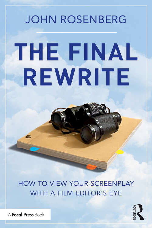 Book cover of The Final Rewrite: How to View Your Screenplay with a Film Editor’s Eye