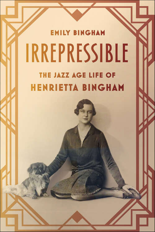 Book cover of Irrepressible: The Jazz Age Life of Henrietta Bingham