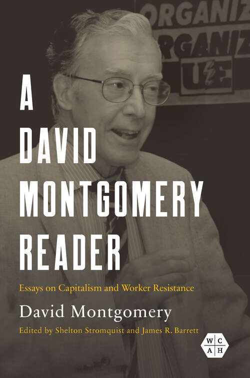 Book cover of A David Montgomery Reader: Essays on Capitalism and Worker Resistance (Working Class in American History)