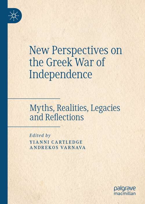 Book cover of New Perspectives on the Greek War of Independence: Myths, Realities, Legacies and Reflections (1st ed. 2022)