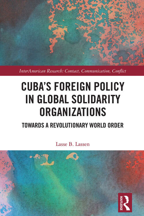 Book cover of Cuba’s Foreign Policy in Global Solidarity Organizations: Towards a Revolutionary World Order (InterAmerican Research: Contact, Communication, Conflict)