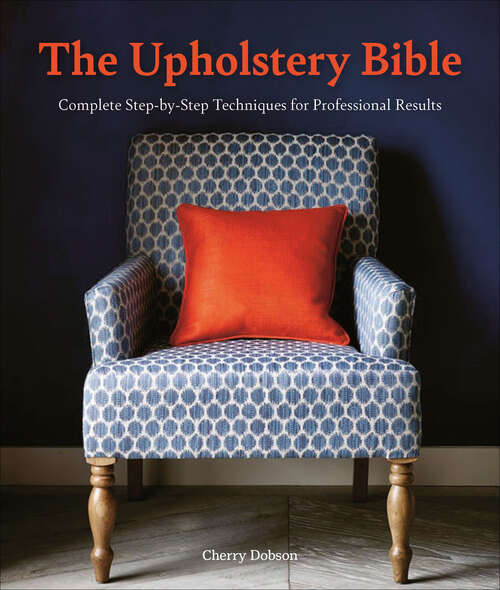 Book cover of The Upholstery Bible: Complete Step-by-Step Techniques for Professional Results