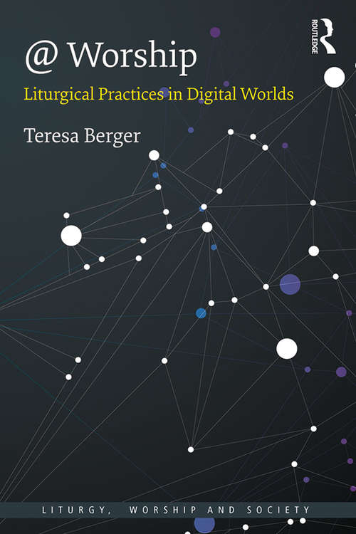 Book cover of @ Worship: Liturgical Practices in Digital Worlds (Liturgy, Worship and Society Series)