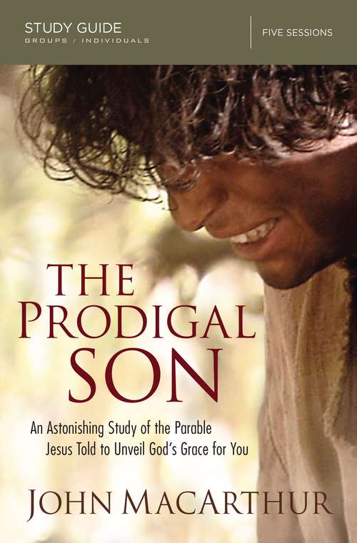 Book cover of The Prodigal Son Study Guide: An Astonishing Study of the Parable Jesus Told to Unveil God's Grace for You