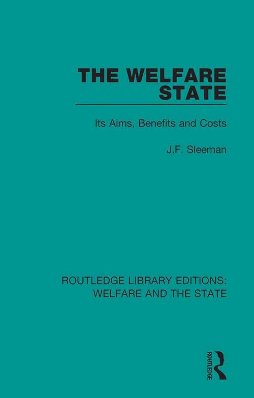 Book cover of The Welfare State: Its Aims, Benefits and Costs (Routledge Library Editions: Welfare and the State #18)