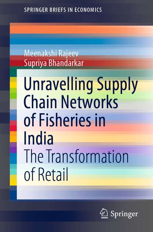 Book cover of Unravelling Supply Chain Networks of Fisheries in India: The Transformation of Retail (1st ed. 2022) (SpringerBriefs in Economics)