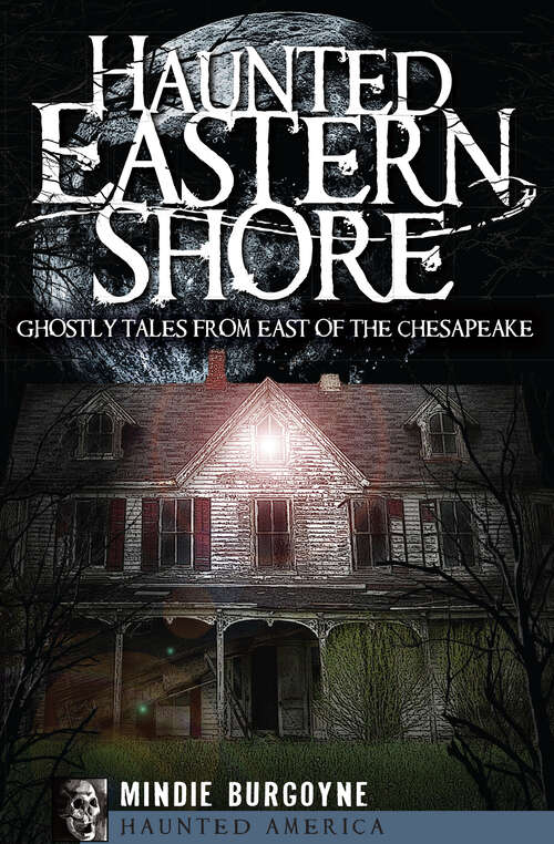 Book cover of Haunted Eastern Shore: Ghostly Tales from East of the Chesapeake (Haunted America)