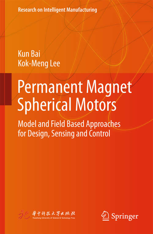 Book cover of Permanent Magnet Spherical Motors: Model And Field Based Approaches For Design, Sensing And Control (Research on Intelligent Manufacturing)