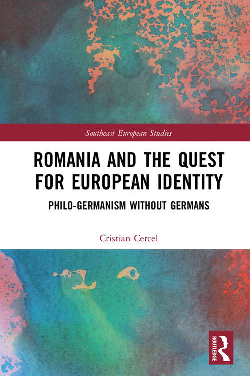 Book cover of Romania and the Quest for European Identity: Philo-Germanism without Germans (Southeast European Studies)