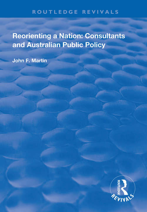 Book cover of Reorienting a Nation: Consultants And Australian Public Policy (Routledge Revivals)