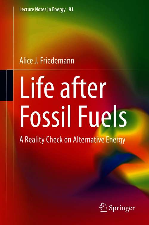 Book cover of Life after Fossil Fuels: A Reality Check on Alternative Energy (1st ed. 2021) (Lecture Notes in Energy #81)