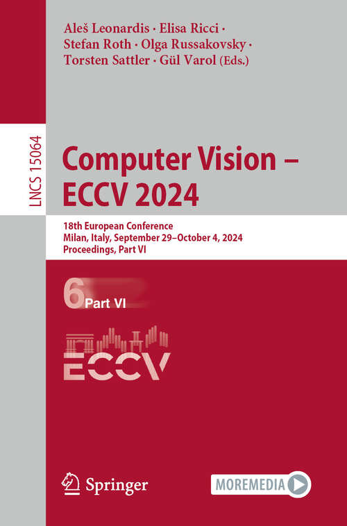 Book cover of Computer Vision – ECCV 2024: 18th European Conference, Milan, Italy, September 29–October 4, 2024, Proceedings, Part VI (2025) (Lecture Notes in Computer Science #15064)