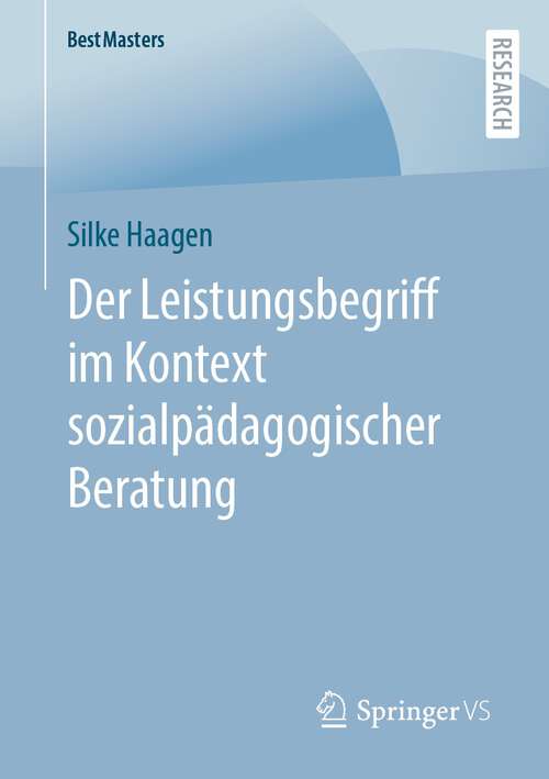 Book cover of Der Leistungsbegriff im Kontext sozialpädagogischer Beratung (1. Aufl. 2022) (BestMasters)