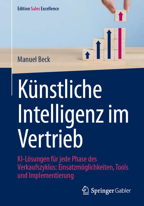 Book cover of Künstliche Intelligenz im Vertrieb: KI-Lösungen für jede Phase des Verkaufszyklus: Einsatzmöglichkeiten, Tools und Implementierung (Edition Sales Excellence)