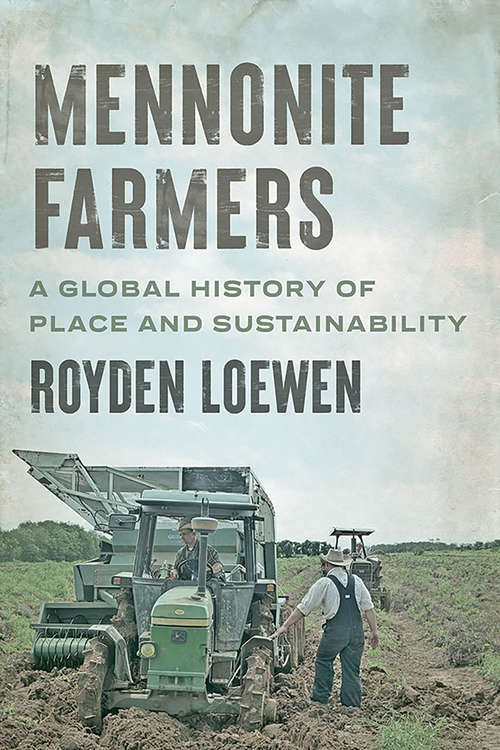 Book cover of Mennonite Farmers: A Global History of Place and Sustainability