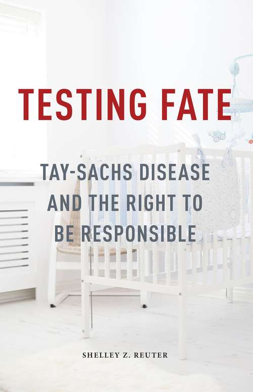 Book cover of Testing Fate: Tay-Sachs Disease and the Right to Be Responsible