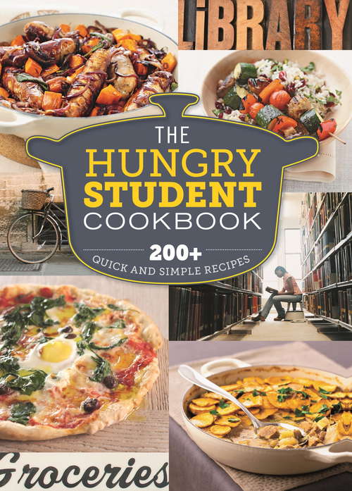 Book cover of The Hungry Student Cookbook: 200+ Quick and Simple Recipes (The Hungry Cookbooks)