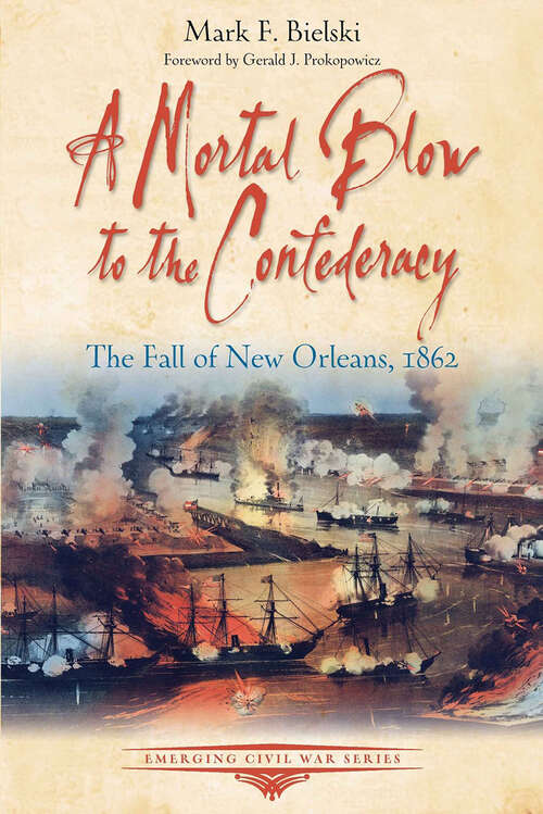 Book cover of A Mortal Blow to the Confederacy: The Fall of New Orleans, 1862 (Emerging Civil War Series)