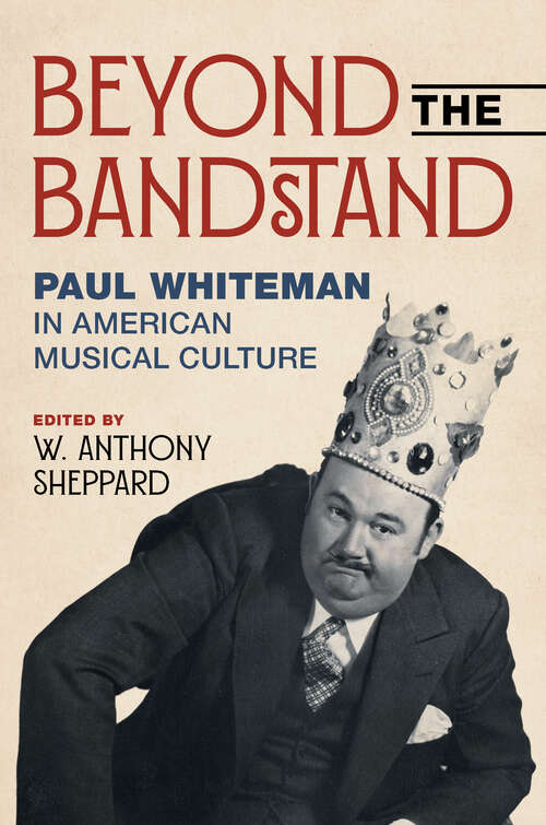 Book cover of Beyond the Bandstand: Paul Whiteman in American Musical Culture (Music in American Life)