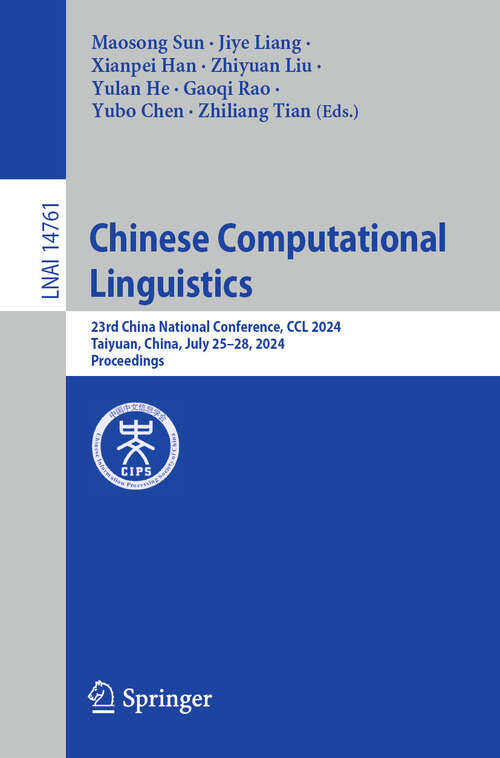 Book cover of Chinese Computational Linguistics: 23rd China National Conference, CCL 2024, Taiyuan, China, July 25–28, 2024, Proceedings (Lecture Notes in Computer Science #14761)