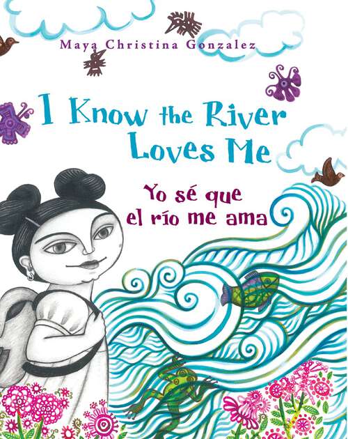 Book cover of I Know the River Loves Me / Yo sé que el río me ama: Yo Sé Que El Río Me Ama