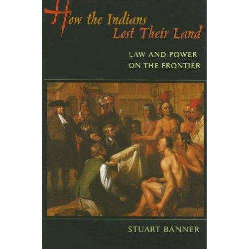 Book cover of How The Indians Lost Their Land: Law And Power On The Frontier