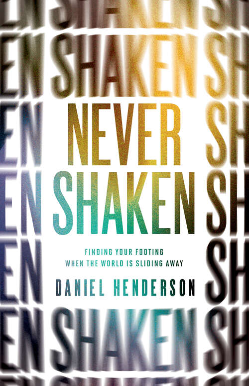 Book cover of Never Shaken: Finding Your Footing When the World is Sliding Away