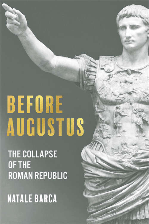 Book cover of Before Augustus: The Collapse of the Roman Republic