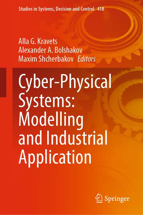 Book cover of Cyber-Physical Systems: Modelling and Industrial Application (1st ed. 2022) (Studies in Systems, Decision and Control #418)
