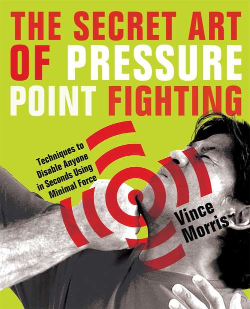 Book cover of The Secret Art of Pressure Point Fighting: Techniques to Disable Anyone in Seconds Using Minimal Force (Martial Arts And Self Defense Ser.)