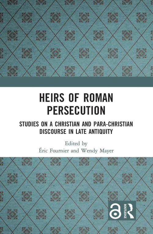 Book cover of Heirs of Roman Persecution: Studies on a Christian and Para-Christian Discourse in Late Antiquity