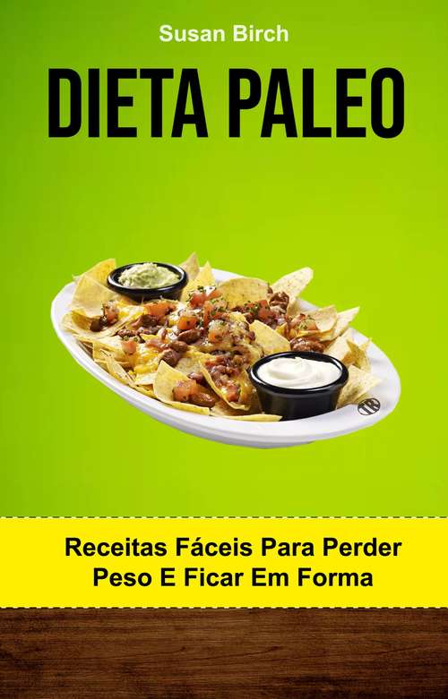 Book cover of Dieta Paleo: Receitas Fáceis Para Perder Peso E Ficar Em Forma