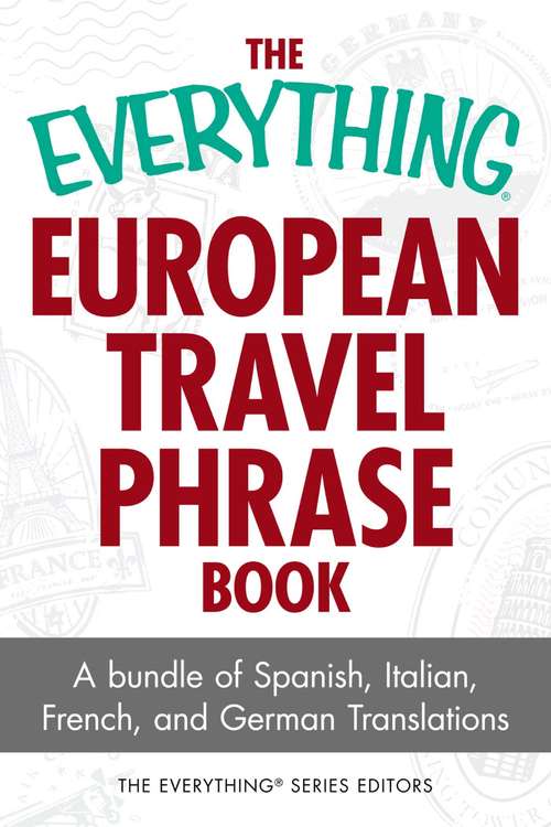 Book cover of The Everything European Travel Phrase Book: A Bundle of Spanish, Italian, French, and German Translations