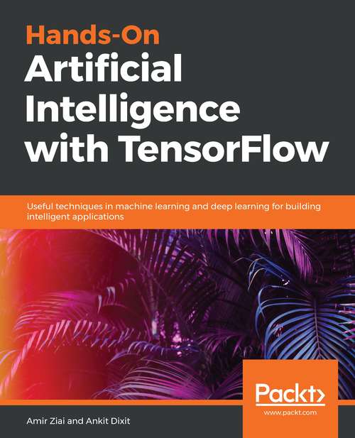 Book cover of Hands-On Artificial Intelligence with TensorFlow: Useful techniques in machine learning and deep learning for building intelligent applications