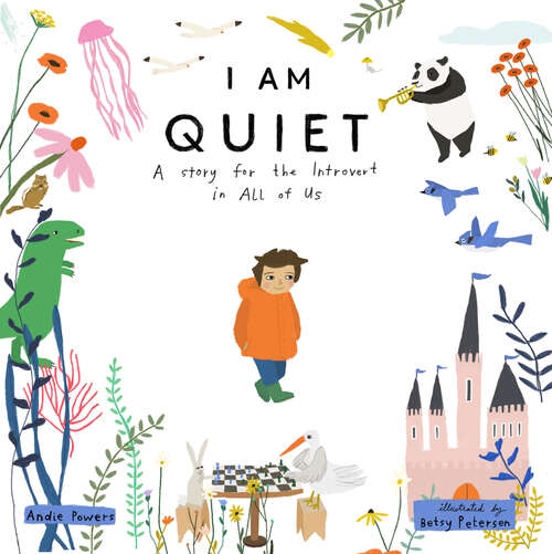 Book cover of I Am Quiet: A Story for the Introvert in All of Us