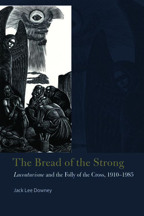 Book cover of The Bread of the Strong: Lacouturisme and the Folly of the Cross, 1910-1985 (Catholic Practice in North America)