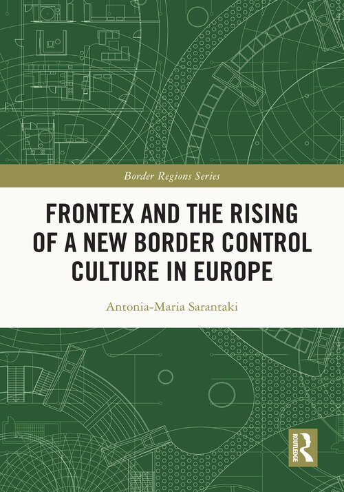 Book cover of Frontex and the Rising of a New Border Control Culture in Europe (Border Regions Series)